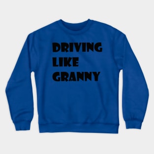 driving like granny Crewneck Sweatshirt